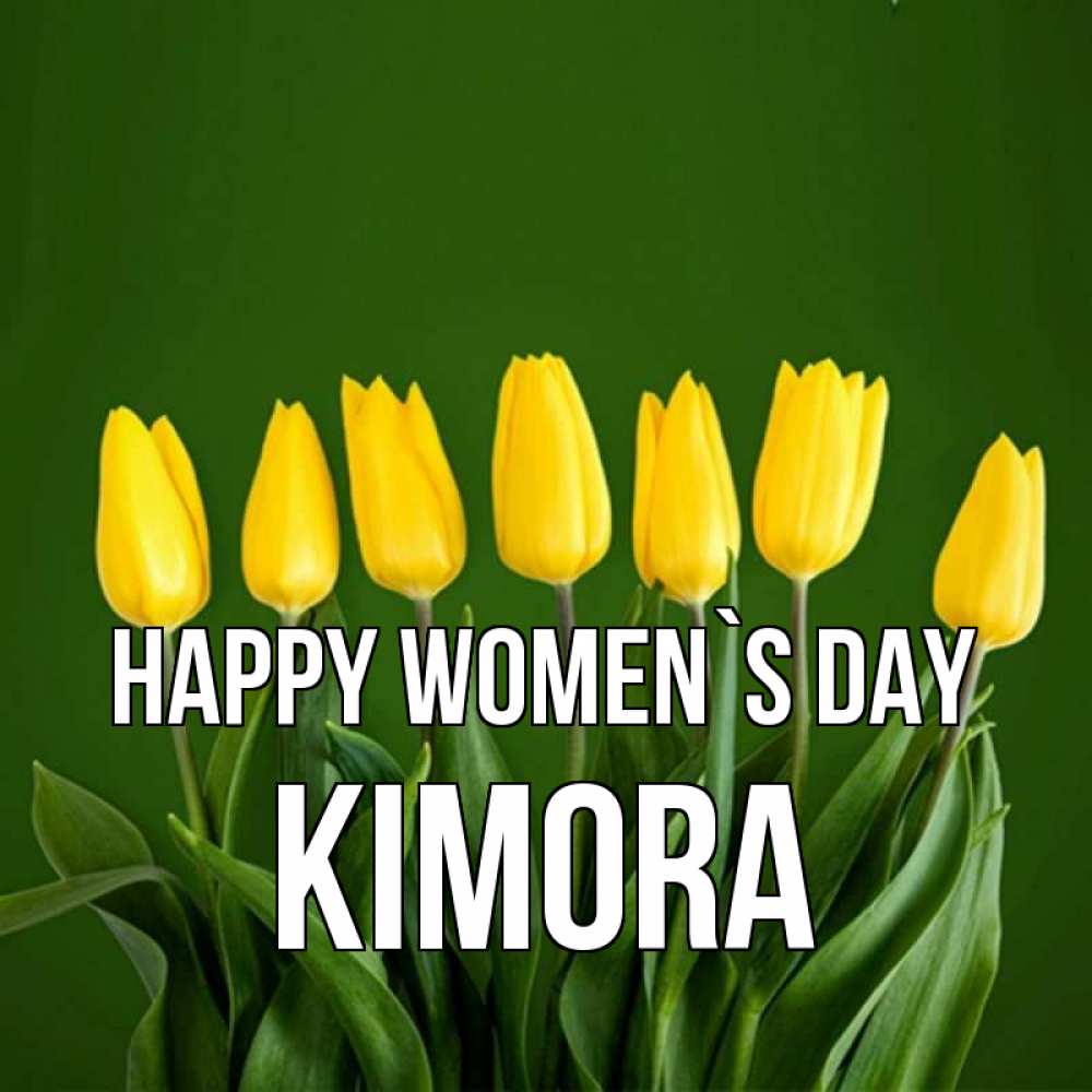 Greetings card с именем, Kimora happy women`s day желтого цвета 3 Greetings with text for free download 
